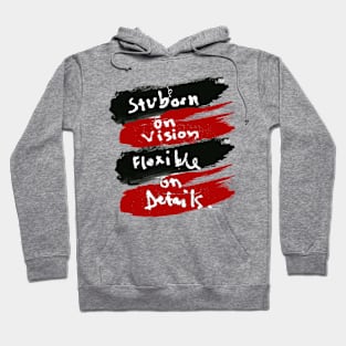 Stubborn On Vision Flexible On Details. Hoodie